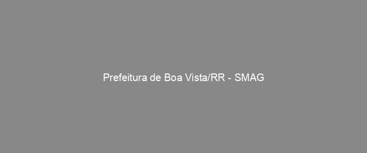 Provas Anteriores Prefeitura de Boa Vista/RR - SMAG